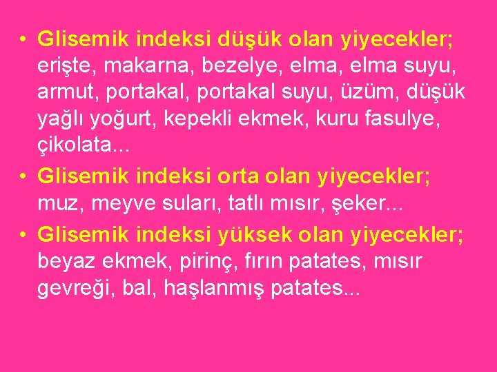  • Glisemik indeksi düşük olan yiyecekler; erişte, makarna, bezelye, elma suyu, armut, portakal