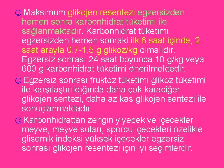 ☺Maksimum glikojen resentezi egzersizden hemen sonra karbonhidrat tüketimi ile sağlanmaktadır. Karbonhidrat tüketimi egzersizden hemen