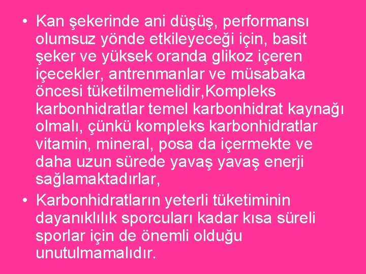  • Kan şekerinde ani düşüş, performansı olumsuz yönde etkileyeceği için, basit şeker ve