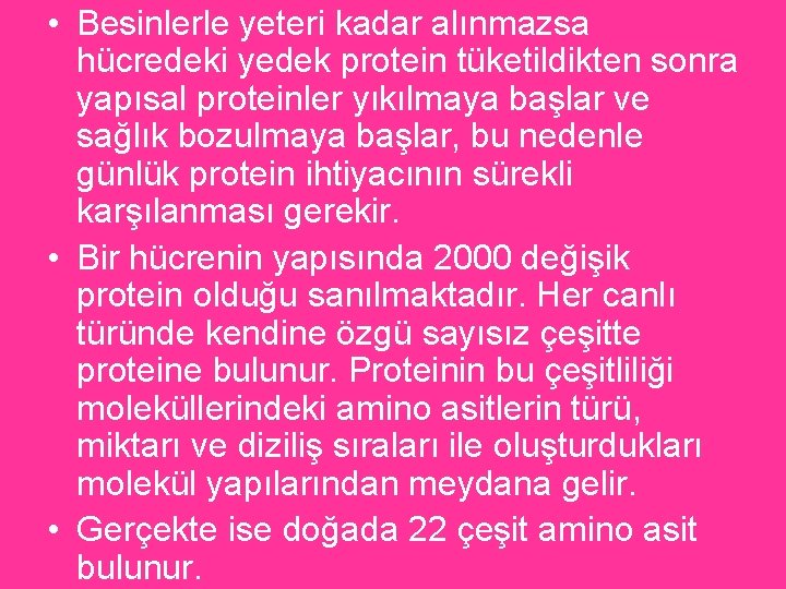  • Besinlerle yeteri kadar alınmazsa hücredeki yedek protein tüketildikten sonra yapısal proteinler yıkılmaya