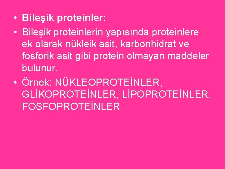  • Bileşik proteinler: • Bileşik proteinlerin yapısında proteinlere ek olarak nükleik asit, karbonhidrat