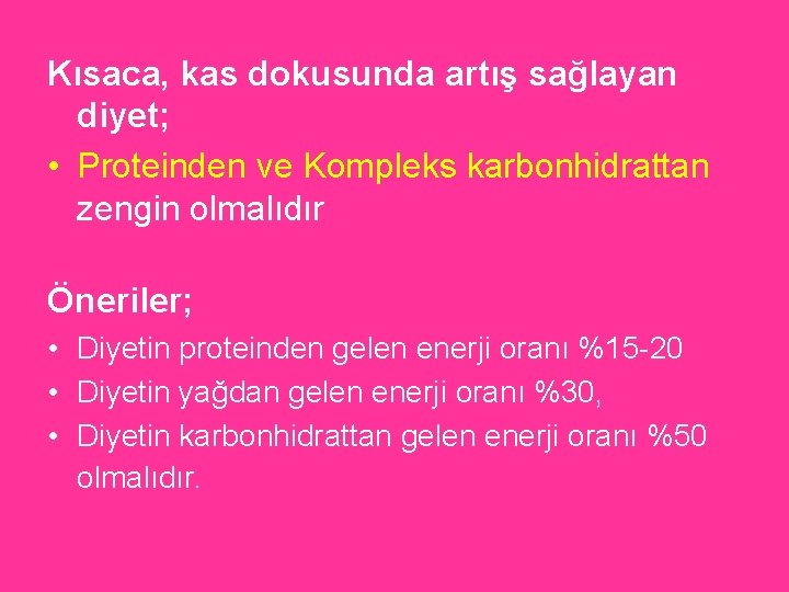 Kısaca, kas dokusunda artış sağlayan diyet; • Proteinden ve Kompleks karbonhidrattan zengin olmalıdır Öneriler;