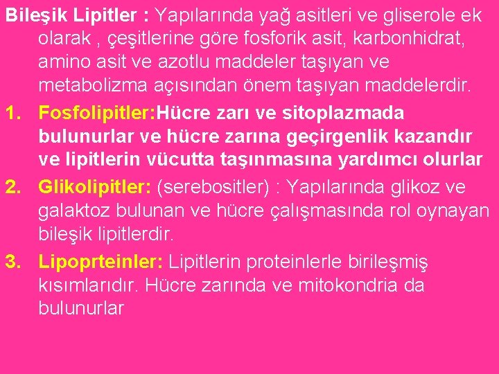 Bileşik Lipitler : Yapılarında yağ asitleri ve gliserole ek olarak , çeşitlerine göre fosforik