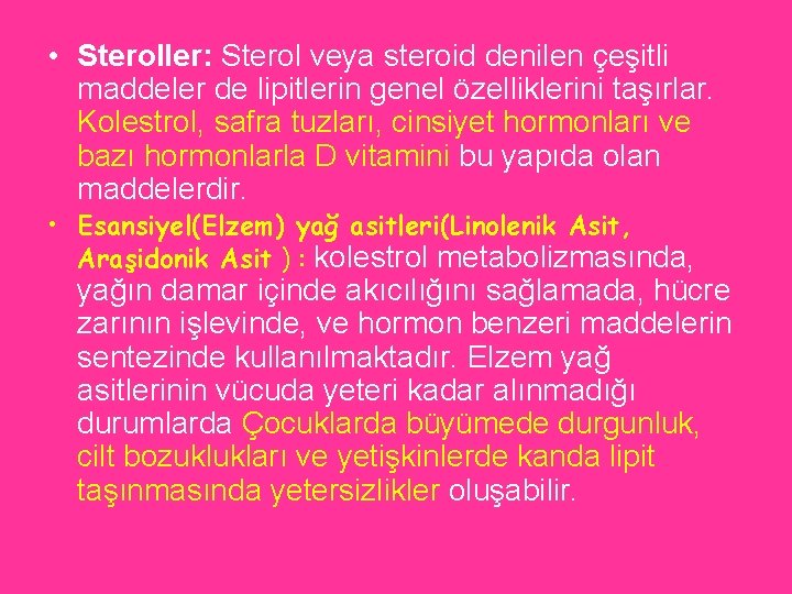  • Steroller: Sterol veya steroid denilen çeşitli maddeler de lipitlerin genel özelliklerini taşırlar.