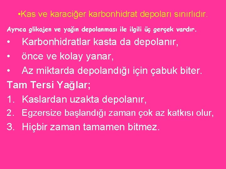  • Kas ve karaciğer karbonhidrat depoları sınırlıdır. Ayrıca glikojen ve yağın depolanması ile