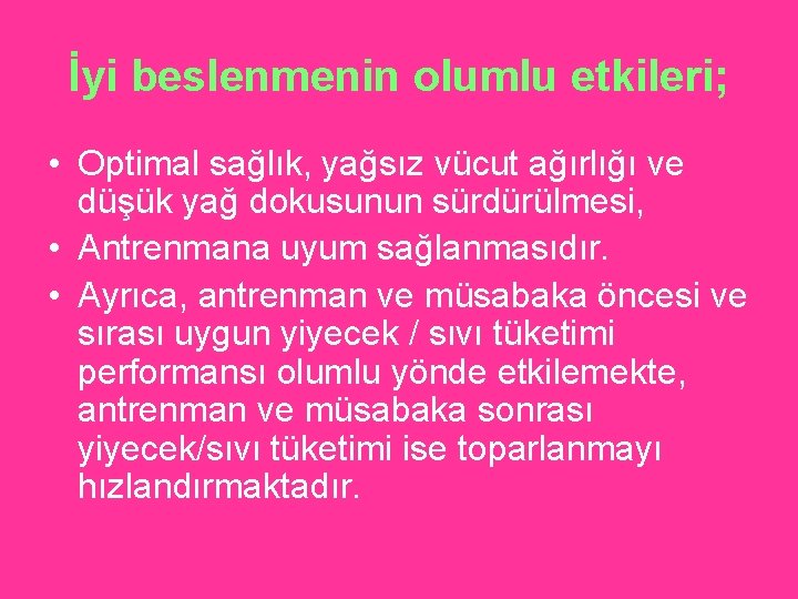 İyi beslenmenin olumlu etkileri; • Optimal sağlık, yağsız vücut ağırlığı ve düşük yağ dokusunun