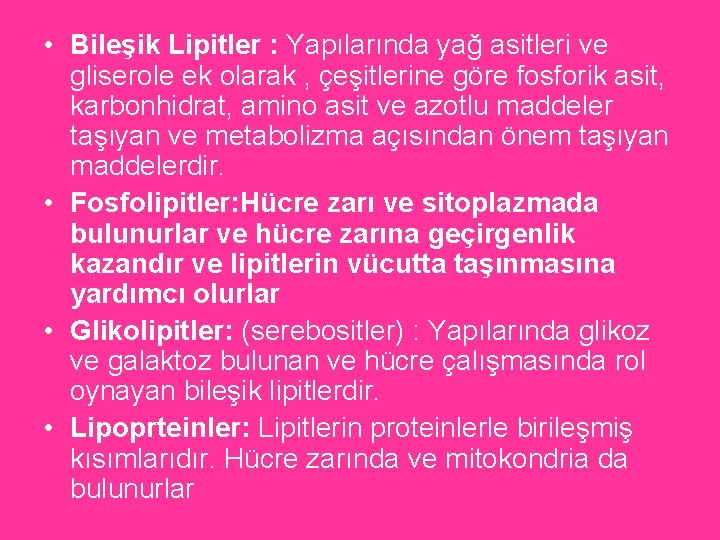  • Bileşik Lipitler : Yapılarında yağ asitleri ve gliserole ek olarak , çeşitlerine