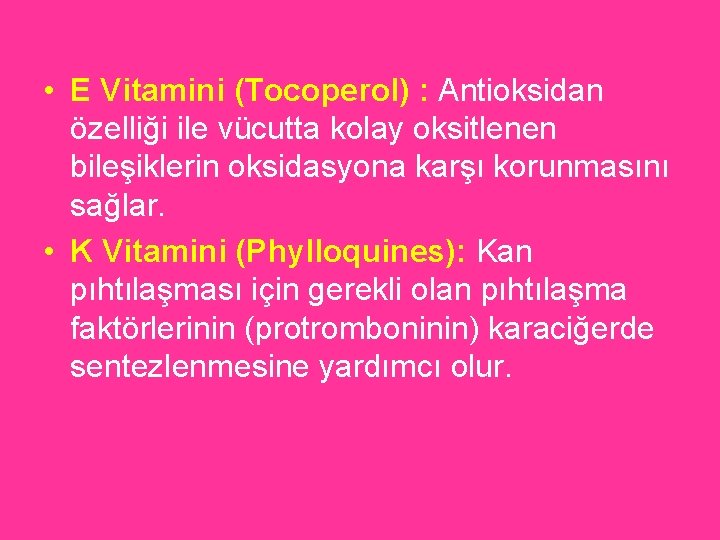  • E Vitamini (Tocoperol) : Antioksidan özelliği ile vücutta kolay oksitlenen bileşiklerin oksidasyona