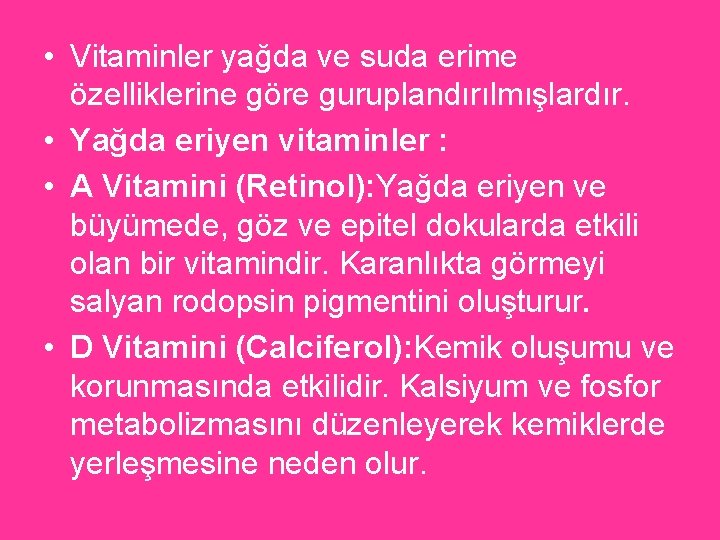  • Vitaminler yağda ve suda erime özelliklerine göre guruplandırılmışlardır. • Yağda eriyen vitaminler