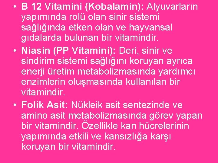  • B 12 Vitamini (Kobalamin): Alyuvarların yapımında rolü olan sinir sistemi sağlığında etken