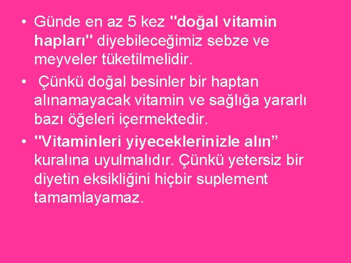  • Günde en az 5 kez "doğal vitamin hapları" diyebileceğimiz sebze ve meyveler