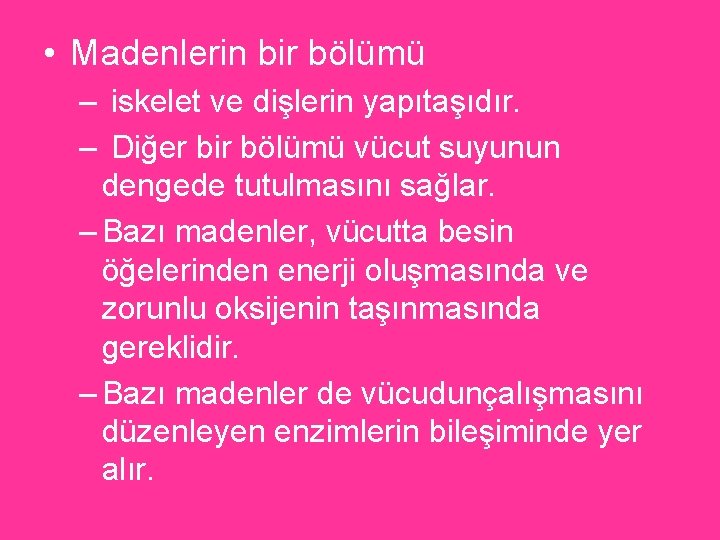  • Madenlerin bir bölümü – iskelet ve dişlerin yapıtaşıdır. – Diğer bir bölümü