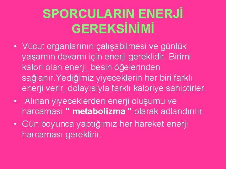 SPORCULARIN ENERJİ GEREKSİNİMİ • Vücut organlarının çalışabilmesi ve günlük yaşamın devamı için enerji gereklidir.