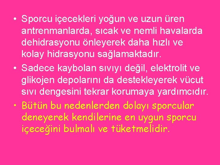  • Sporcu içecekleri yoğun ve uzun üren antrenmanlarda, sıcak ve nemli havalarda dehidrasyonu