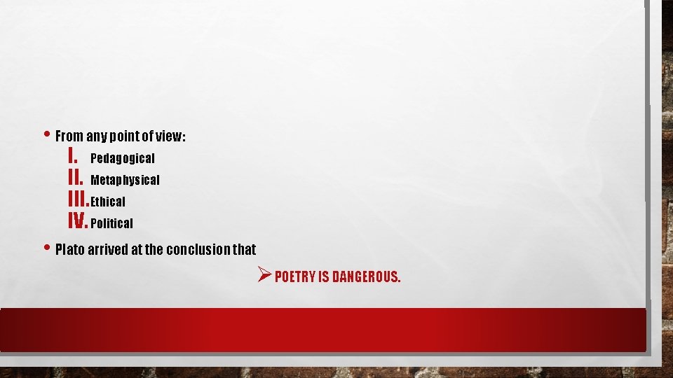  • From any point of view: I. Pedagogical II. Metaphysical III. Ethical IV.