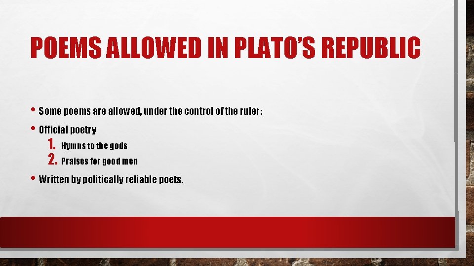 POEMS ALLOWED IN PLATO’S REPUBLIC • Some poems are allowed, under the control of