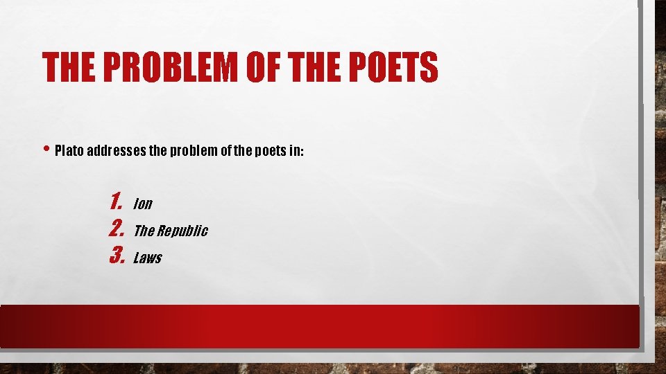 THE PROBLEM OF THE POETS • Plato addresses the problem of the poets in: