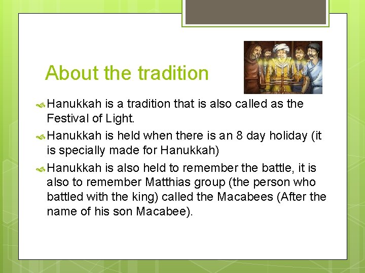 About the tradition Hanukkah is a tradition that is also called as the Festival