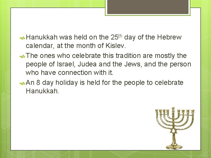  Hanukkah was held on the 25 th day of the Hebrew calendar, at