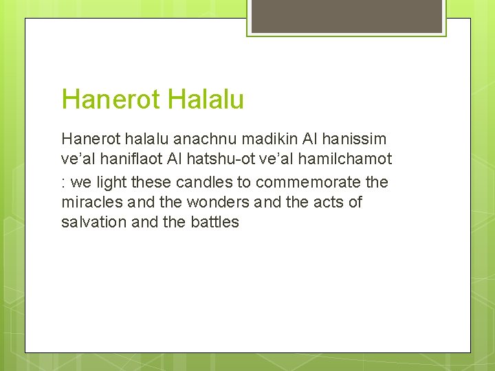 Hanerot Halalu Hanerot halalu anachnu madikin Al hanissim ve’al haniflaot Al hatshu-ot ve’al hamilchamot