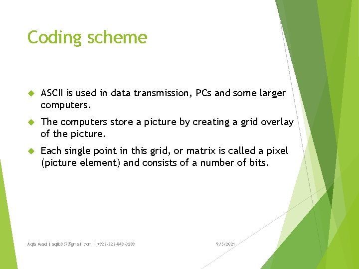 Coding scheme ASCII is used in data transmission, PCs and some larger computers. The