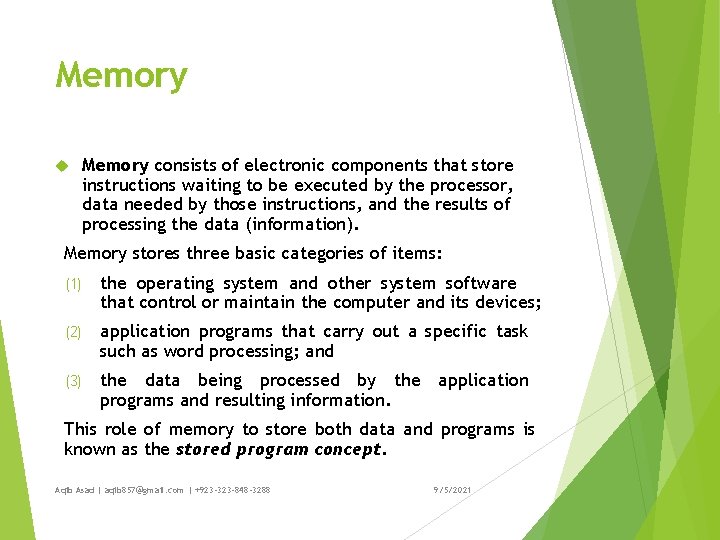 Memory consists of electronic components that store instructions waiting to be executed by the