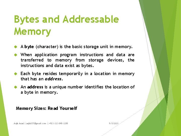 Bytes and Addressable Memory A byte (character) is the basic storage unit in memory.