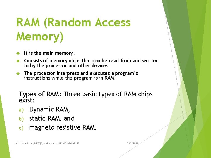 RAM (Random Access Memory) It is the main memory. Consists of memory chips that