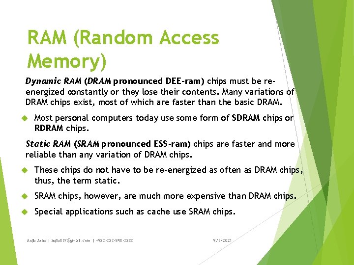 RAM (Random Access Memory) Dynamic RAM (DRAM pronounced DEE-ram) chips must be reenergized constantly