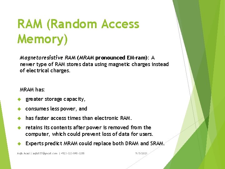 RAM (Random Access Memory) Magnetoresistive RAM (MRAM pronounced EM-ram): A newer type of RAM