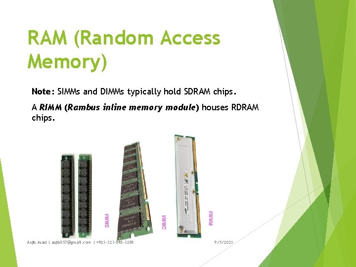 RAM (Random Access Memory) Note: SIMMs and DIMMs typically hold SDRAM chips. A RIMM