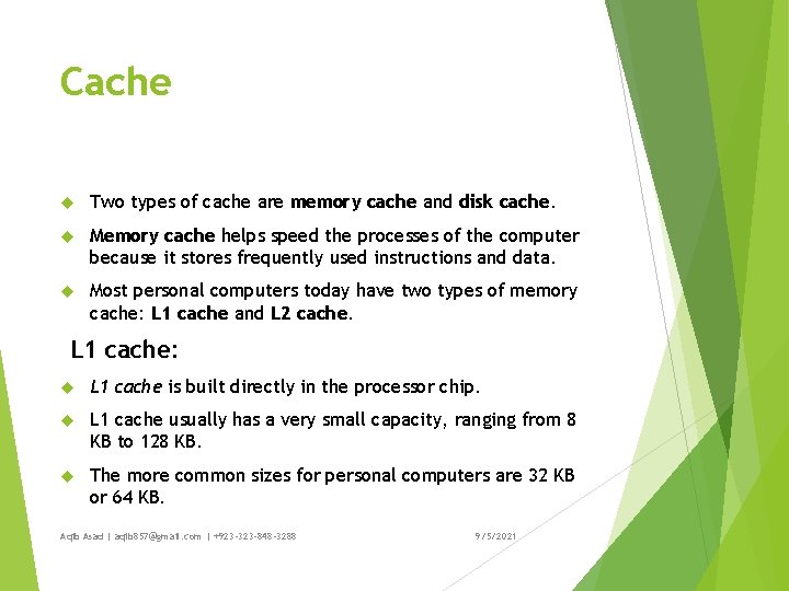 Cache Two types of cache are memory cache and disk cache. Memory cache helps