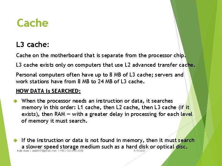 Cache L 3 cache: Cache on the motherboard that is separate from the processor
