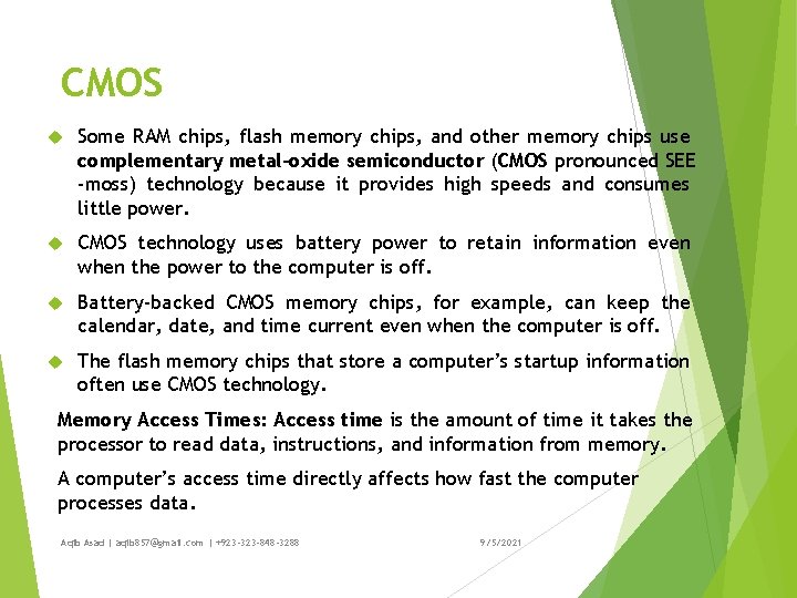 CMOS Some RAM chips, flash memory chips, and other memory chips use complementary metal-oxide