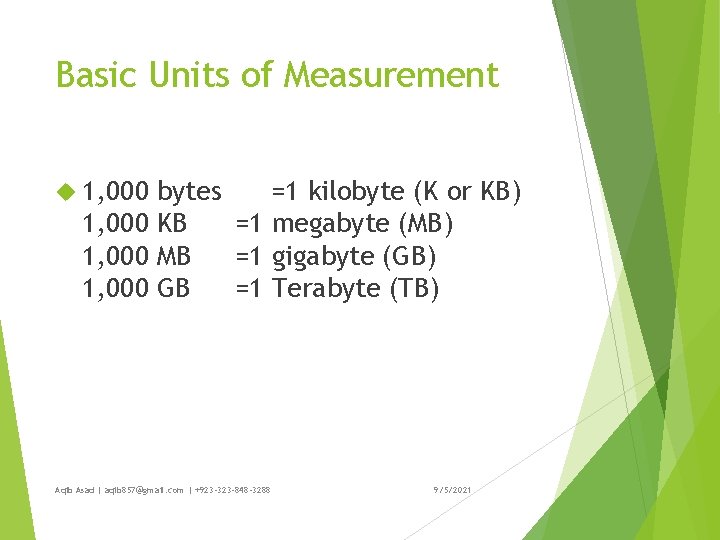 Basic Units of Measurement 1, 000 bytes =1 kilobyte (K or KB) 1, 000