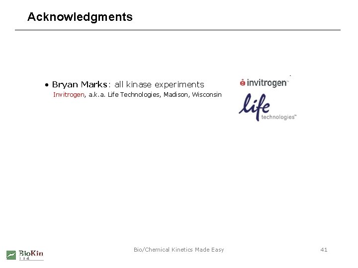 Acknowledgments • Bryan Marks: all kinase experiments Invitrogen, a. k. a. Life Technologies, Madison,