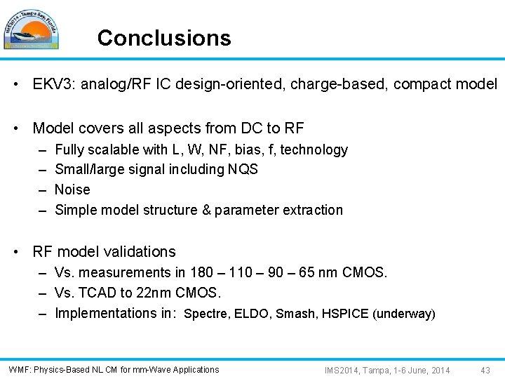 Conclusions • EKV 3: analog/RF IC design-oriented, charge-based, compact model • Model covers all