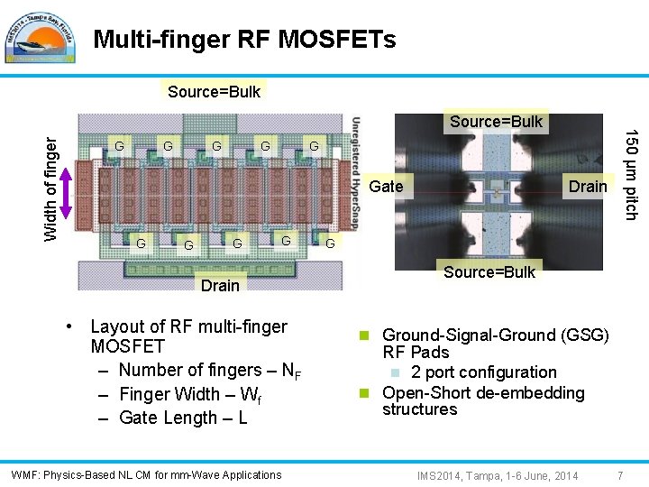 Multi-finger RF MOSFETs Source=Bulk Width of finger G G Gate G G Drain •