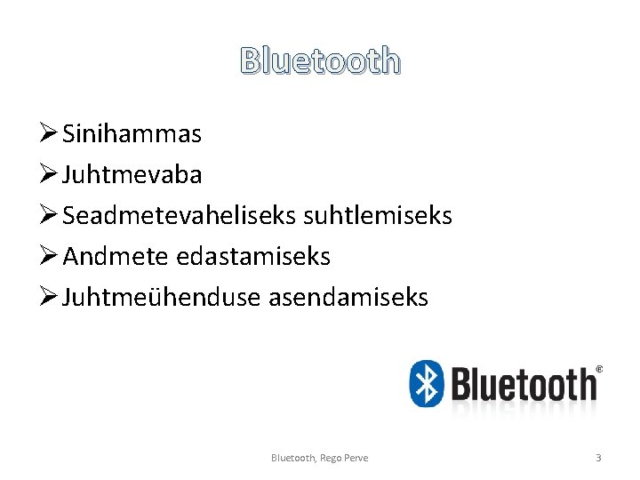 Bluetooth Ø Sinihammas Ø Juhtmevaba Ø Seadmetevaheliseks suhtlemiseks Ø Andmete edastamiseks Ø Juhtmeühenduse asendamiseks