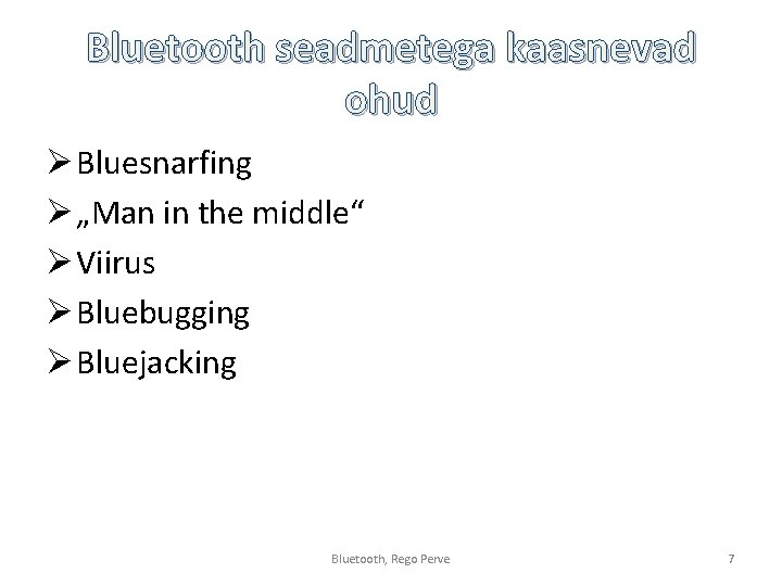 Bluetooth seadmetega kaasnevad ohud Ø Bluesnarfing Ø „Man in the middle“ Ø Viirus Ø