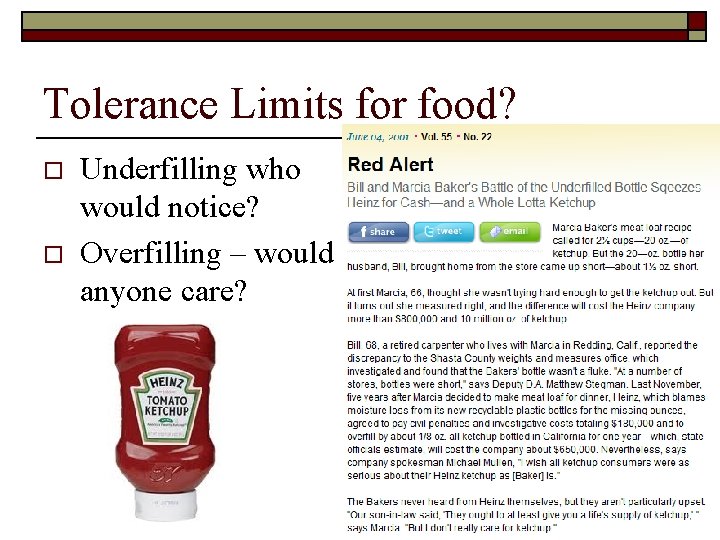 Tolerance Limits for food? o o Underfilling who would notice? Overfilling – would anyone