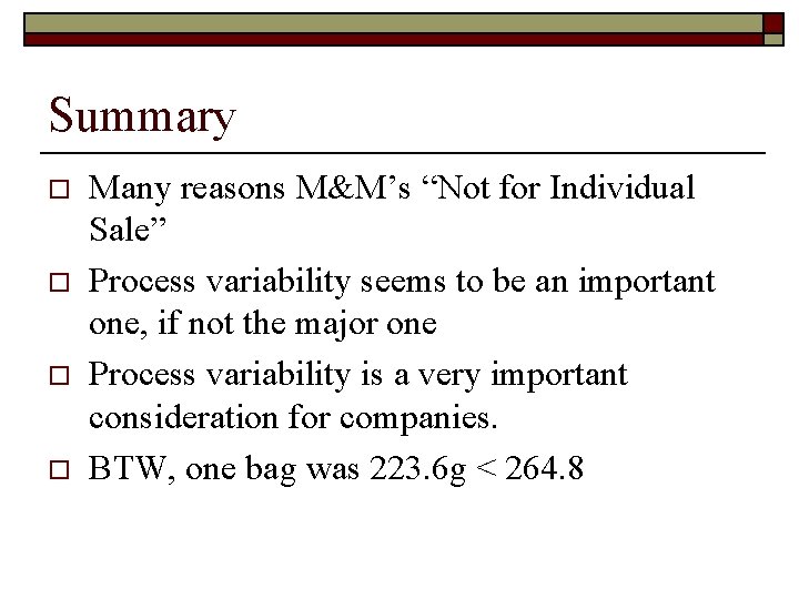 Summary o o Many reasons M&M’s “Not for Individual Sale” Process variability seems to