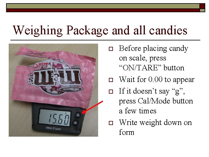 Weighing Package and all candies o o Before placing candy on scale, press “ON/TARE”