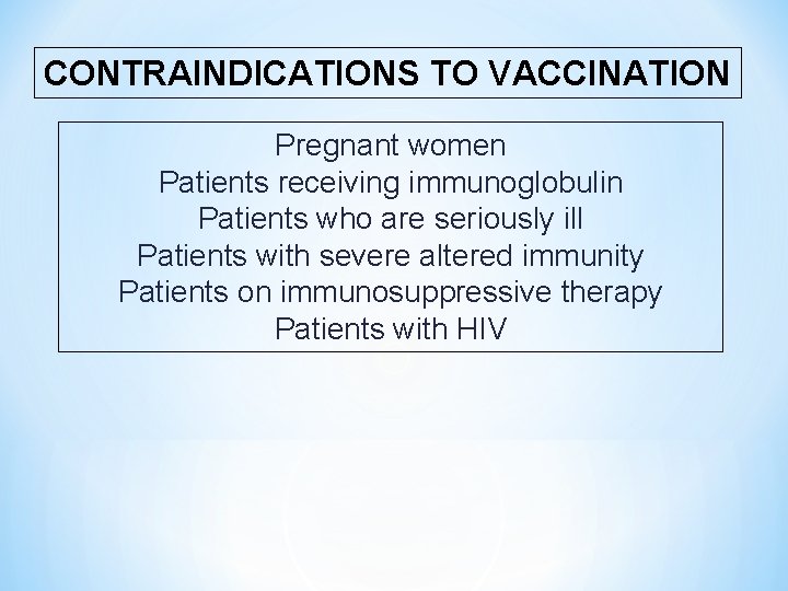 CONTRAINDICATIONS TO VACCINATION Pregnant women Patients receiving immunoglobulin Patients who are seriously ill Patients