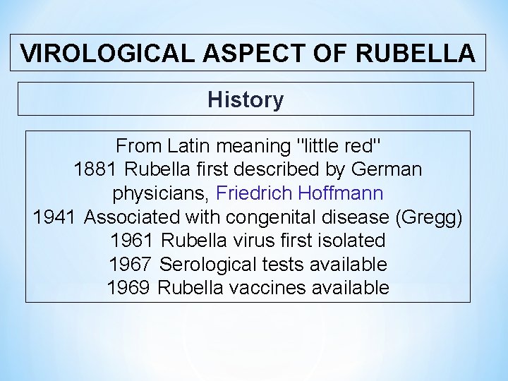 VIROLOGICAL ASPECT OF RUBELLA History From Latin meaning "little red" 1881 Rubella first described