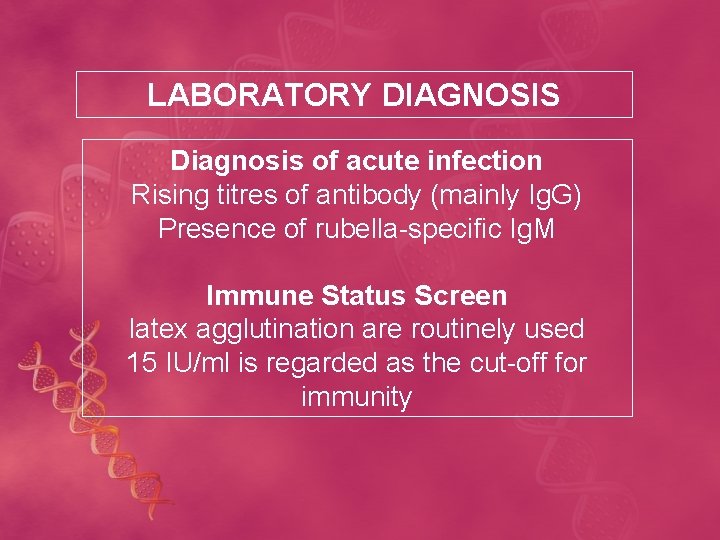 LABORATORY DIAGNOSIS Diagnosis of acute infection Rising titres of antibody (mainly Ig. G) Presence