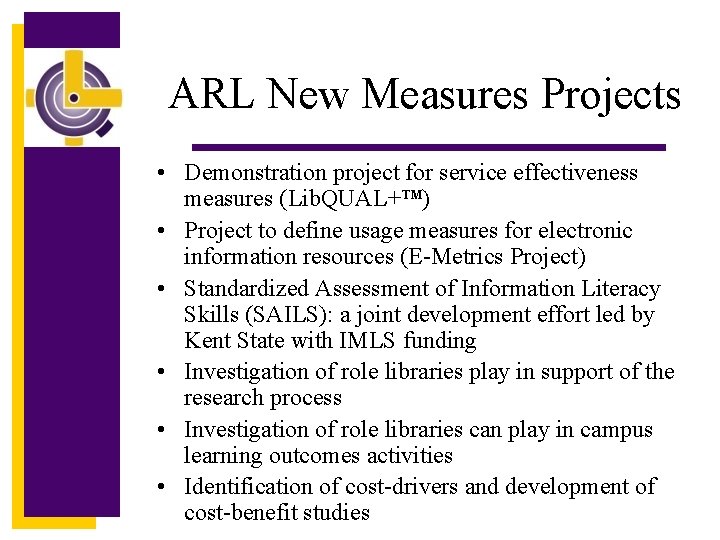 ARL New Measures Projects • Demonstration project for service effectiveness measures (Lib. QUAL+ )