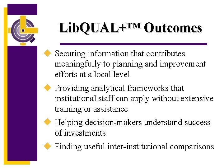 Lib. QUAL+™ Outcomes u Securing information that contributes meaningfully to planning and improvement efforts