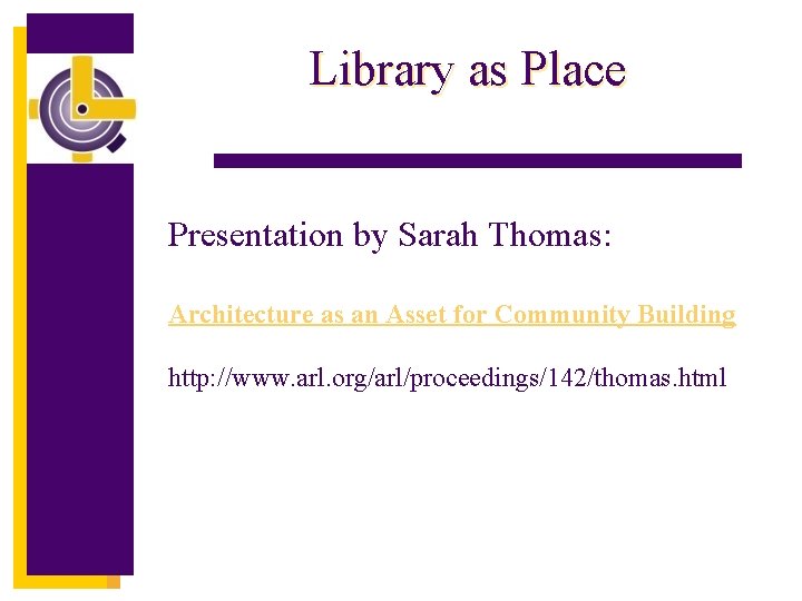 Library as Place Presentation by Sarah Thomas: Architecture as an Asset for Community Building