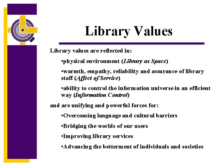 Library Values Library values are reflected in: • physical environment (Library as Space) •